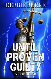  Debbie Burke - Until Proven Guilty - Tawny Lindholm Thrillers, #7.