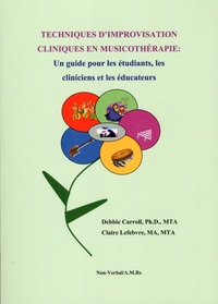 Debbie Carroll et Claire Lefebvre - Techniques d'improvisation cliniques en musicothérapie - Un guide pour les étudiants, les cliniciens et les éducateurs.