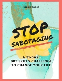  Debbie Corso - Stop Sabotaging: A 31-Day DBT Challenge to Change Your Life.
