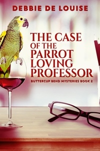  Debbie De Louise - The Case of the Parrot Loving Professor - Buttercup Bend Mysteries, #2.