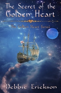  Debbie Erickson - The Secret of the Golden Heart - The Golden Heart Series, #1.