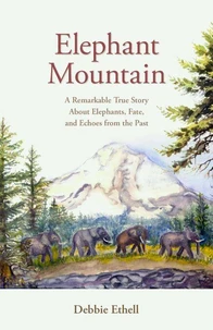 Elephant Mountain: A Remarkable True Story About Elephants, Fate, and Echoes from the Past
