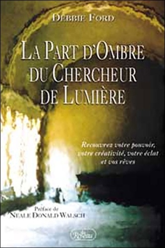 Debbie Ford - La Part D'Ombre Du Chercheur De Lumiere.
