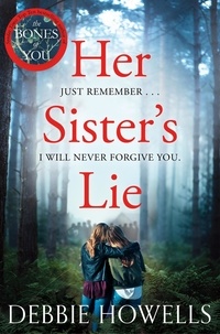 Debbie Howells - Her Sister's Lie - The Chilling Page-turner from the Author of Richard and Judy Bestseller, The Bones of You.