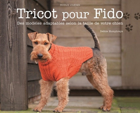 Debbie Humphreys - Tricot pour Fido - Des modèles adaptables selon la taille de votre chien.