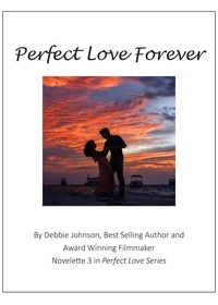  Debbie Johnson - Perfect Love Forever, Novelette #3 in Perfect Love Series.