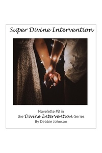  Debbie Johnson - Super Divine Intervention, Novelette #3 in the Divine Intervention Series.