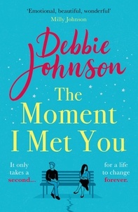 Debbie Johnson - The Moment I Met You - The unmissable and romantic read from the million-copy bestselling author.