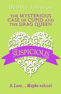 Debbie Johnson - The Mysterious Case of Cupid and the Drag Queen - A Love…Maybe Valentine eShort.