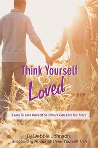  Debbie Johnson - Think Yourself Loved, Learn To Love Yourself So Others Can Love You More.