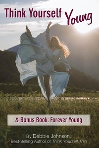  Debbie Johnson - Think Yourself Young &amp; Bonus Book: Forever Young.