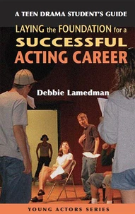 A Teen Drama Student's Guide to Laying the Foundation for a Successful Acting Career
