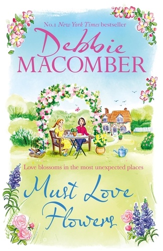 Must Love Flowers. the life-affirming new novel from the New York Times #1 bestseller
