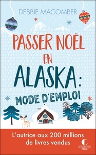 Debbie Macomber - Passer Noël en Alaska : mode d'emploi.