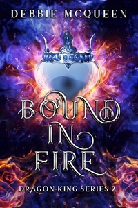  Debbie McQueen - Bound in Fire - The Dragon King Series, #2.