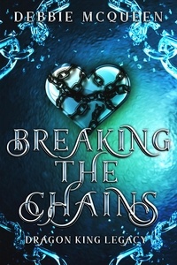  Debbie McQueen - Breaking the Chains - The Dragon King Series, #2.5.