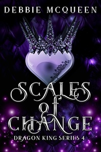  Debbie McQueen - Scales of Change - The Dragon King Series, #4.