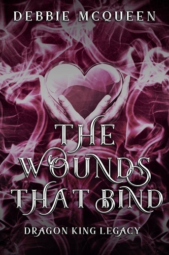 Debbie McQueen - The Wounds That Bind - The Dragon King Series, #2.5.