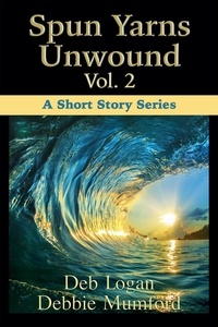  Debbie Mumford et  Deb Logan - Spun Yarns Unwound Volume 2: A Short Story Series - Spun Yarns Unwound, #2.