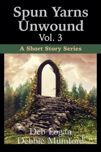  Debbie Mumford et  Deb Logan - Spun Yarns Unwound Volume 3: A Short Story Series - Spun Yarns Unwound, #3.