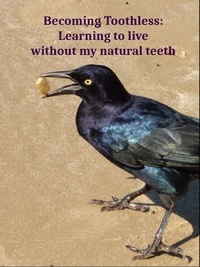  Debbie Phillips - Becoming Toothless: Learning to Live without my Natural Teeth.