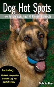 Dog Hot Spots - How to Manage, Treat &amp; Prevent Hot Spots in Dogs