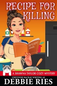  Debbie Ries et  Cheyenne McCray - Recipe for Killing - Shawna Taylor Cozy Mysteries, #2.