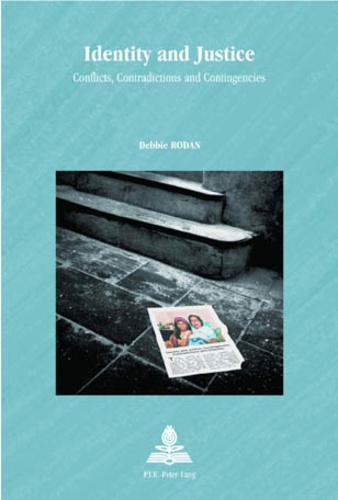 Debbie Rodan - Identity and Justice - Conflicts, Contradictions and Contingencies.