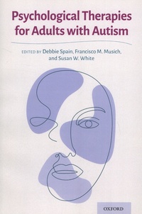 Debbie Spain et Francisco M. Musich - Psychological Therapies for Adults with Autism.