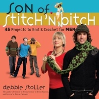 Debbie Stoller - Son of Stitch 'n Bitch - 45 Projects to Knit and Crochet for Men.