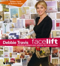Debbie Travis et Barbara Dingle - Facelift - Solutions pratiques pour redonner vie à votre maison.