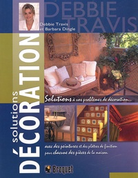Debbie Travis et Barbara Dingle - Solutions décoration - Plus de 65 solutions à vos problèmes de décoration avec des peintures et des plâtres de finition pour chacune des pièces de la maison.