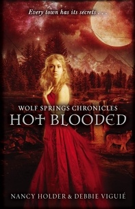 Debbie Viguié et Nancy Holder - Wolf Springs Chronicles: Hot Blooded - Book 2.