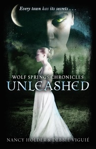 Debbie Viguié et Nancy Holder - Wolf Springs Chronicles: Unleashed - Book 1.