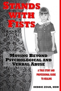  Debbie Zoub - Stands With Fists: Moving Beyond Psychological and Verbal Abuse.