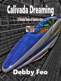  Debby Feo - Calivada Dreaming - The Divided States of America, #6.
