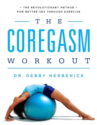 The Coregasm Workout. The Revolutionary Method for Better Sex Through Exercise