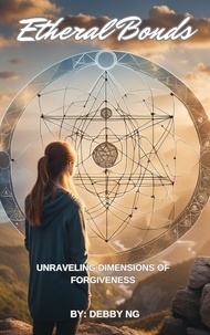  Debby Ng - Ethereal Bonds: Dimensions of Forgiveness.