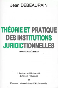 Theorie Et Pratique Des Institutions Juridictionnelles. 3eme Edition 1998
