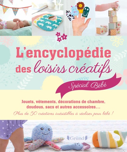 Debi Birkin - L'encyclopédie des loisirs créatifs spécial bébé - Plus de 50 créations irrésistibles à réaliser pour bébé !.