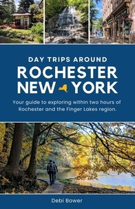  Debi Bower - Day Trips Around Rochester, New York.