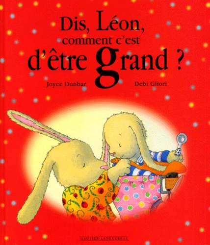Debi Gliori et Joyce Dunbar - Dis, Leon, Comment C'Est D'Etre Grand ?.