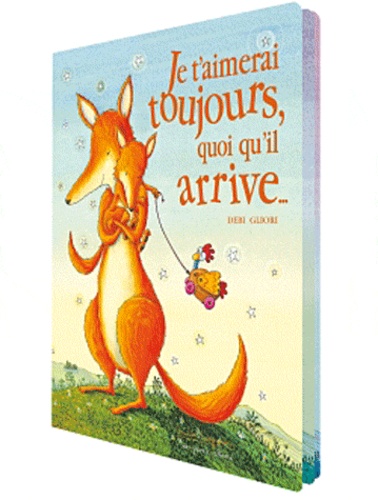 Je T'aimerais Toujours Quoi Qu'il Arrive Je t'aimerai toujours quoi qu'il arrive de Debi Gliori - Album - Livre