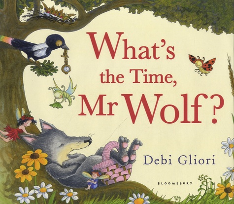 Debi Gliori - What's the Time, Mr Wolf?.