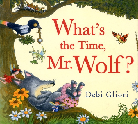 Debi Gliori - What's the Time, Mr. Wolf ?.