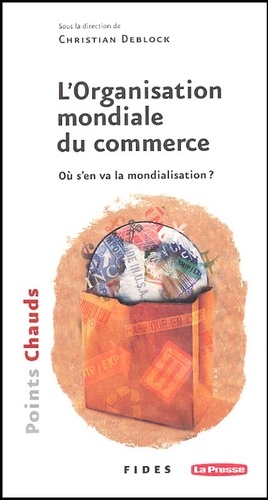  DEBLOCK C - L'Organisation Mondiale Du Commerce. Ou S'En Va La Mondialisation ?.