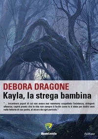 DEBORA DRAGONE - KAYLA, LA STREGA BAMBINA.