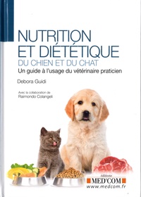 Debora Guidi - Nutrition et diététique du chien et du chat - Un guide à l'usage du praticien.