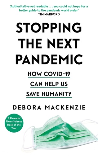 Stopping the Next Pandemic. The Pandemic that Never Should Have Happened, and How to Stop the Next One