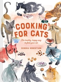 Debora Robertson - Cooking for Cats - The healthy, happy way to feed your cat.